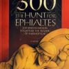 300 THE HUNT FOR EPHIALTES: THE SPARTAN MISSION TO CA