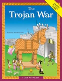 I LOVE MYTHOLOGY THE TROJAN WAR THE MYTH, ACTIVITIES, GAMES