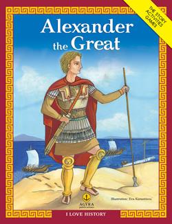 I LOVE HISTORY ALEXANDER THE GREAT THE HISTORY, ACTIVITIES, GAMES