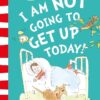 DR. SEUSS : I AM NOT GOING TO GET UP TODAY! PB