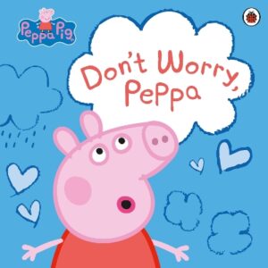 PEPPA PIG: DONT WORRY, PEPPA PICTURE BOOK