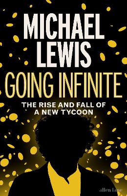 GOING INFINITE  : THE RISE AND FALL OF A NEW TYCOON HC