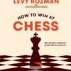 HOW TO WIN AT CHESS : THE ULTIMATE GUIDE FOR BEGINNERS AND BEYOND