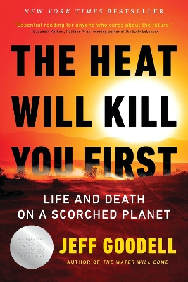THE HEAT WILL KILL YOU FIRST : LIFE AND DEATH ON A SCORCHED PLANET