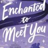 ENCHANTED TO MEET YOU
