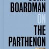 JOHN BOARDMAN ON THE PARTHENON HC