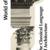 WORLD OF ART: THE CLASSICAL LANGUAGE OF ARCHITECTURE