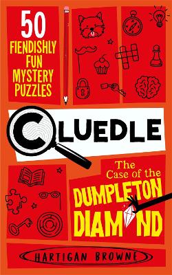 CLUEDLE - THE CASE OF THE DUMPLETON DIAMOND : 50 FIENDISHLY FUN MYSTERY PUZZLES PB