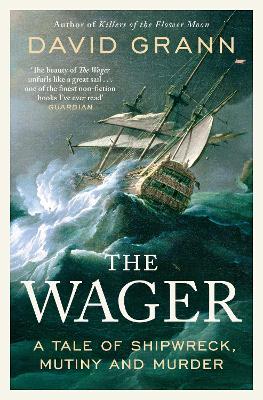 THE WAGER: A TALE OF SHIPWRECK, MUTINY AND MURDER PB