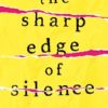 THE SHARP EDGE OF SILENCE