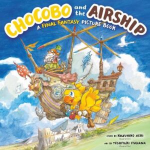 CHOCOBO AND THE AIRSHIP: A FINAL FANTASY PICTURE BOOK HC