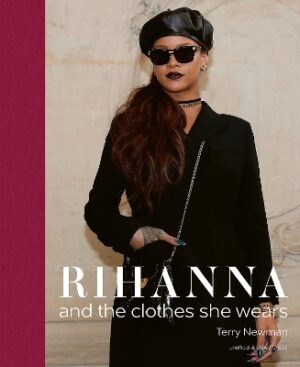 RIHANNA : AND THE CLOTHES SHE WEARS HC