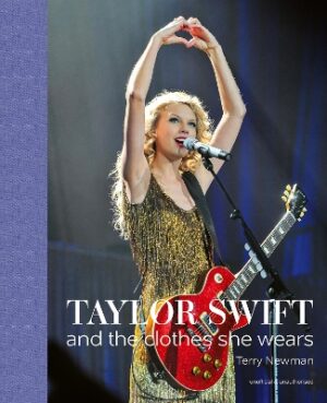 TAYLOR SWIFT : AND THE CLOTHES SHE WEARS HC