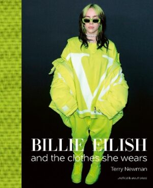 BILLIE EILISH : AND THE CLOTHES SHE WEARS HC