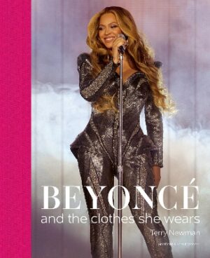 BEYONCE : AND THE CLOTHES SHE WEARS HC
