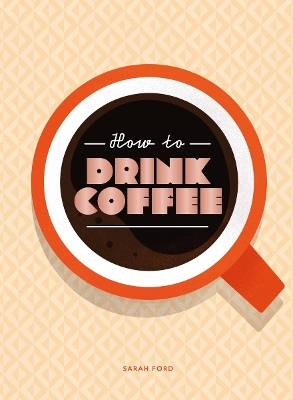 HOW TO DRINK COFFEE