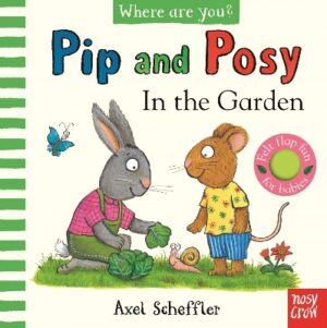 PIP AND POSY, WHERE ARE YOU? IN THE GARDEN (A FELT FLAPS BOOK) HC BBK