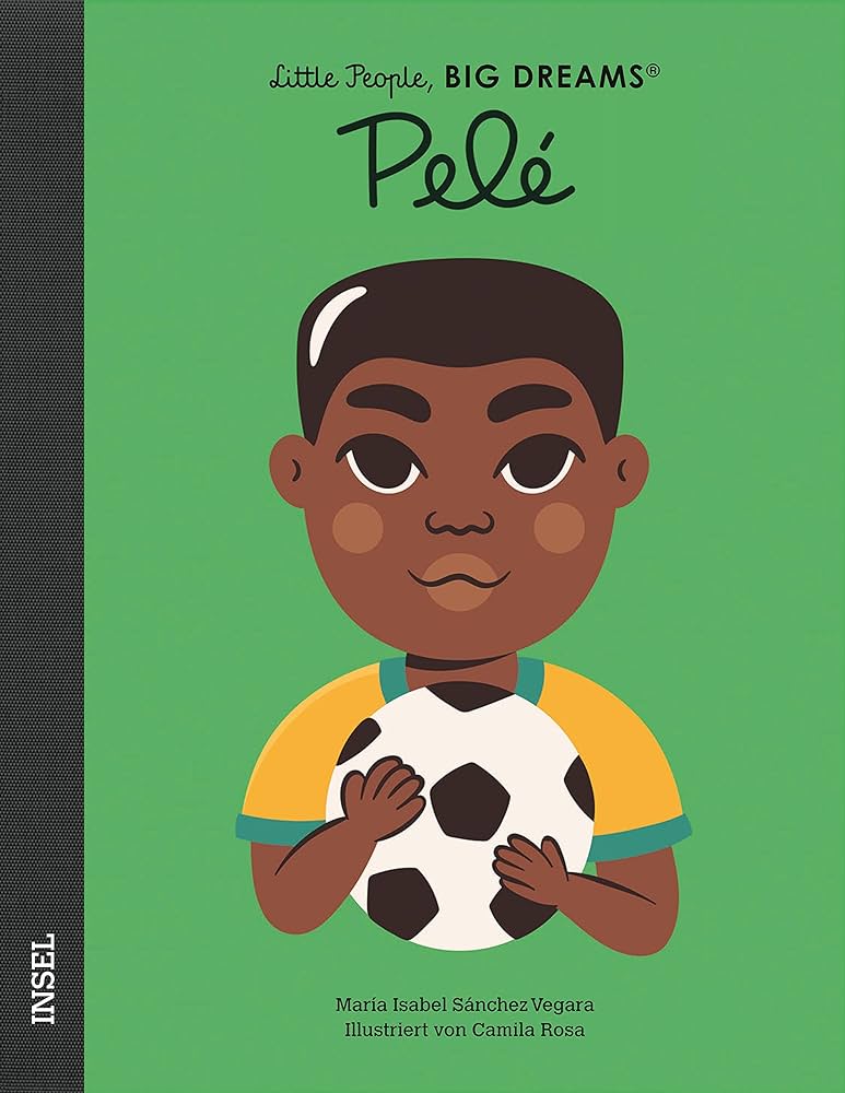 LITTLE PEOPLE, BIG DREAMS : PELÉ - DEUTSCHE AUSGABE