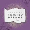 TWISTED DREAMS