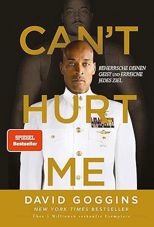 CANT HURT ME: BEHERRSCHE DEINEN GEIST UND ERREICHE JEDES ZIEL. DEUTSCHE AUSGABE. ÜBER 5 MILLIONEN V
