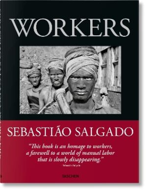 TASCHEN XL : SEBASTIÃO SALGADO. WORKERS. AN ARCHAEOLOGY OF THE INDUSTRIAL AGE HC
