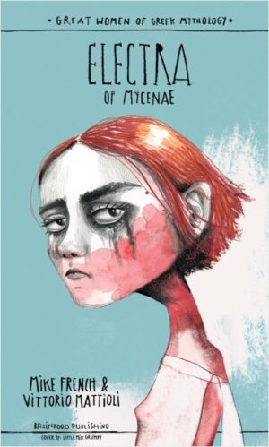 GREAT WOMEN OF GREEK MYTHOLOGY: ELECTRA OF MYCENAE