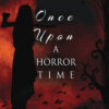 ONCE UPON A HORROR TIME