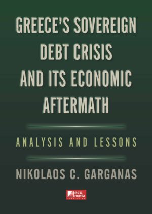 GREECES SOVEREIGN DEBT CRISIS AND ITS ECONOMIC AFTERMATH : ANALYSIS AND LESSONS