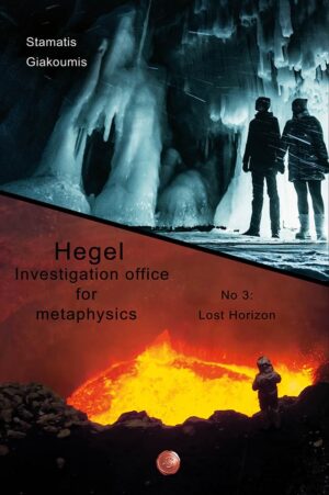 LOST HORIZON HEGEL. INVESTIGATION OFFICE FOR METAPHYSICS NΟ. 3