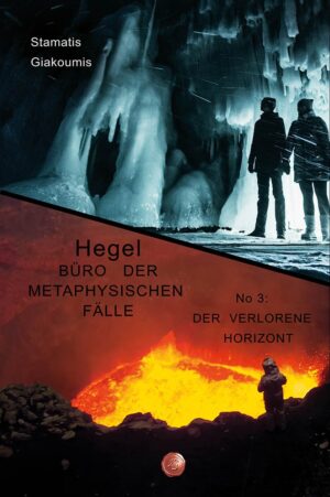 DER VERLORENE HORIZONT HEGEL. BÜRO DER METAPHYSISCHEN FÄLLE NΟ. 3