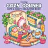 COZY CORNER: CUTE AND COMFY COLOURING BOOK