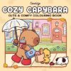 COZY CAPYBARA: CUTE AND COMFY COLOURING BOOK